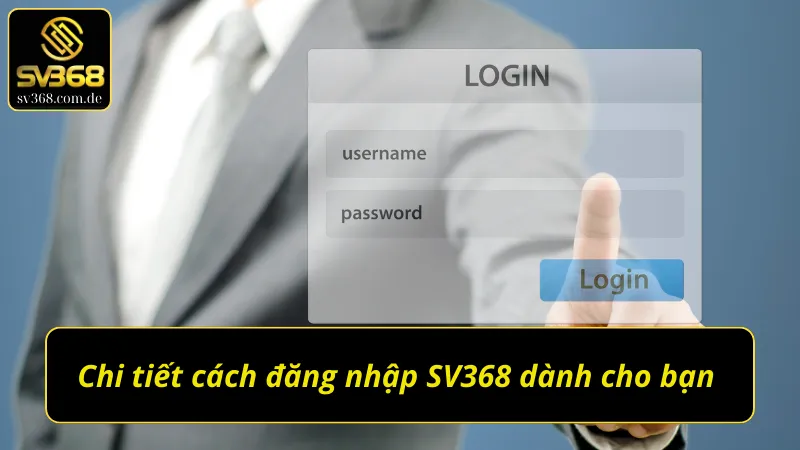 Chi tiết cách đăng nhập SV368 dành cho bạn 
