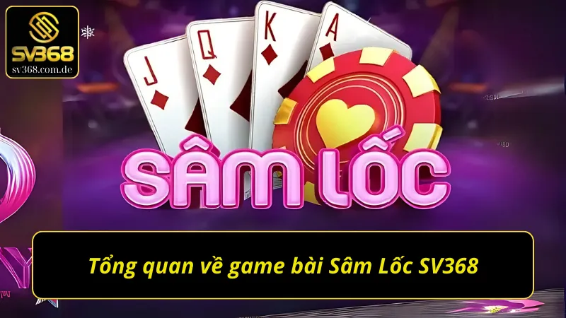 Giới thiệu chung về game bài Sâm Lốc của nhà cái SV368