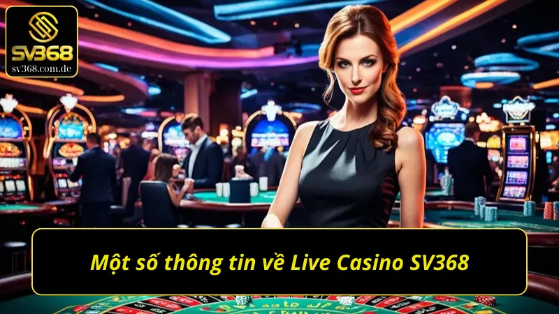 Giới thiệu thông tin sơ lược về Live Casino SV368