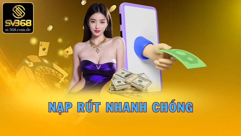 Hệ thống nạp rút siêu tốc tại nhà cái SV368
