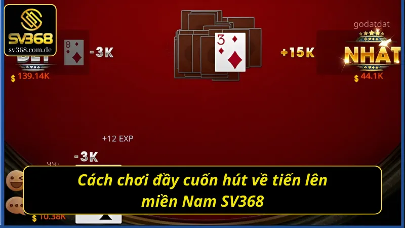 Cách chơi đầy cuốn hút về tiến lên miền Nam SV368