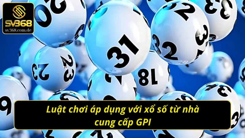 Giải thích cách vận hành Xổ số GPI chuẩn chỉ 